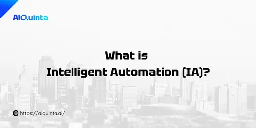 What is Intelligent Automation (IA)?