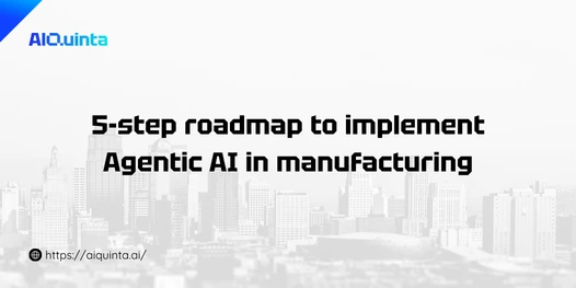 5-step roadmap to implement Agentic AI in manufacturing