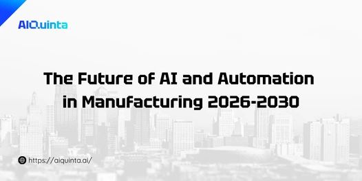 The Future of AI and Automation in Manufacturing 2026-2030