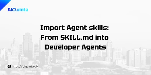 Import Agent skills From SKILL.md into Developer Agents