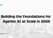 building the foundations for agentic ai at scale in 2026