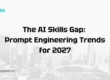 the ai skills gap prompt engineering trends for 2027