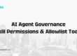 AI Agent Governance Skill Permissions and Allowlist Tools