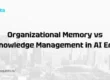 Organizational Memory vs Knowledge Management in AI Era