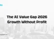 The AI Value Gap 2026 Growth Without Profit
