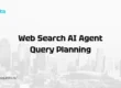 Web Search AI Agent Query Planning