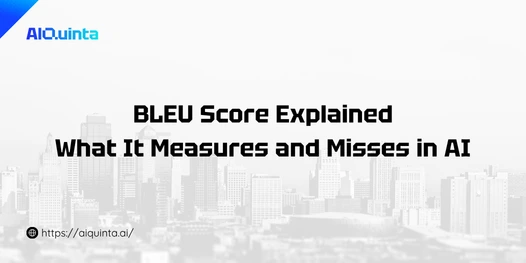 BLEU Score Explained What It Measures and Misses in AI