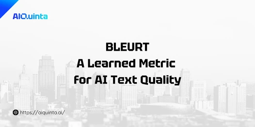 BERTScore: Measuring Meaning in AI-Generated Content 5 BLEURT Explained A Learned Metric for AI Text Quality