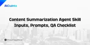 Content Summarization Agent Skill: Inputs, Prompts, QA Checklist