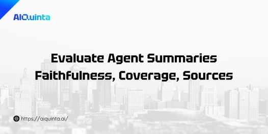 Evaluate Agent Summaries Faithfulness, Coverage, Sources
