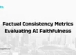 Factual Consistency Metrics Evaluating AI Faithfulness
