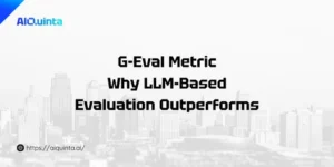 G-Eval Metric: Why LLM-Based Evaluation Outperforms