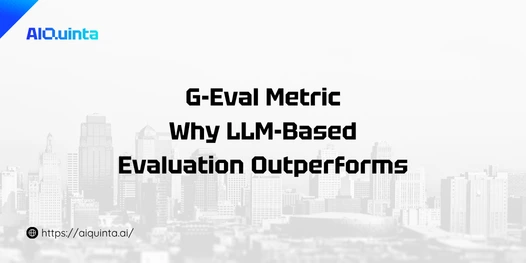 G-Eval Metric Why LLM-Based Evaluation Outperforms