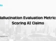 Hallucination Evaluation Metrics Scoring AI Claims