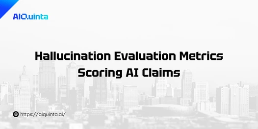 Hallucination Evaluation Metrics Scoring AI Claims