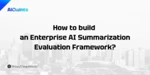 How to build an Enterprise AI Summarization Evaluation Framework?